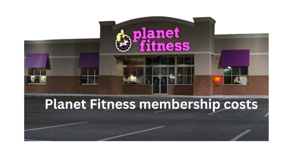 Planet Fitness membership costs