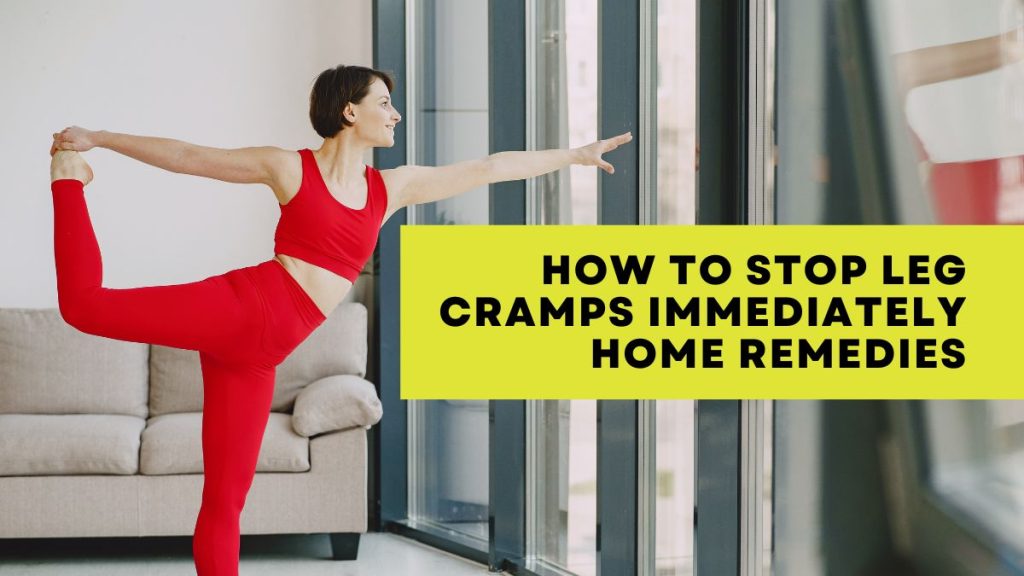 How to stop leg cramps immediately home remedies