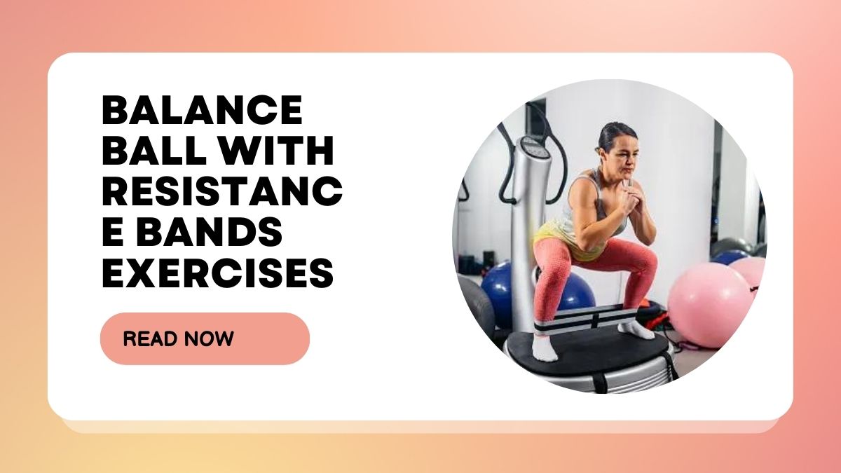 Balance Ball With Resistance Bands Exercises 2024